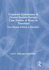 Title: Corporate Governance in Central Eastern Europe: Case Studies of Firms in Transition, Author: Joseph C. Brada