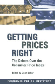 Title: Getting Prices Right: Debate Over the Consumer Price Index, Author: Dean Baker