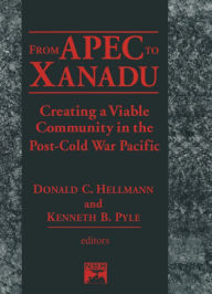 Title: From Apec to Xanadu: Creating a Viable Community in the Post-cold War Pacific, Author: Donald C. Helleman