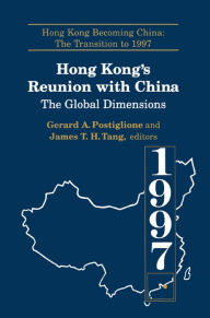 Title: Hong Kong's Reunion with China: The Global Dimensions: The Global Dimensions, Author: Gerard A. Postiglione