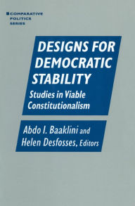 Title: Designs for Democratic Stability: Studies in Viable Constitutionalism, Author: Abdo I. Baaklini