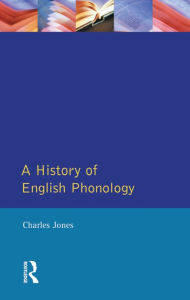 Title: A History of English Phonology, Author: Charles Jones