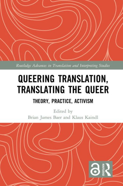 Queering Translation, Translating the Queer: Theory, Practice, Activism