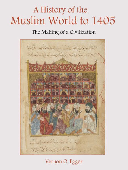 A History of the Muslim World to 1405: The Making of a Civilization