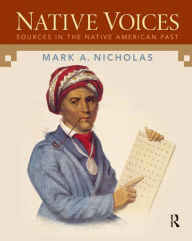 Title: Native Voices: Sources in the Native American Past, Volumes 1-2, Author: Mark Nicholas