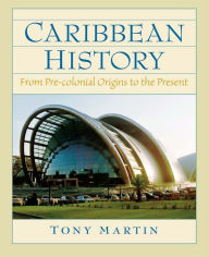 Title: Caribbean History: From Pre-Colonial Origins to the Present, Author: Toni Martin