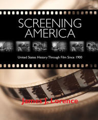 Title: Screening America: United States History through Film since 1900, Author: James Lorence