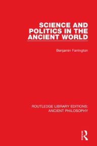 Title: Science and Politics in the Ancient World, Author: Benjamin Farrington