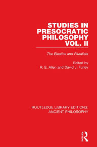 Title: Studies in Presocratic Philosophy Volume 2: The Eleatics and Pluralists, Author: David Furley