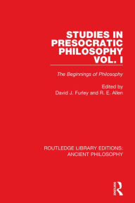 Title: Studies in Presocratic Philosophy Volume 1: The Beginnings of Philosophy, Author: David Furley