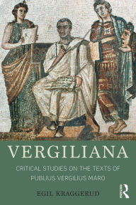 Title: Vergiliana: Critical Studies on the Texts of Publius Vergilius Maro, Author: Egil Kraggerud