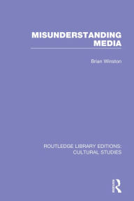 Title: Misunderstanding Media, Author: Brian Winston