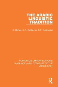 Title: The Arabic Linguistic Tradition, Author: Georges Bohas