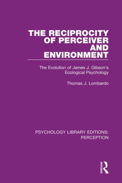 The Reciprocity of Perceiver and Environment: The Evolution of James J. Gibson's Ecological Psychology