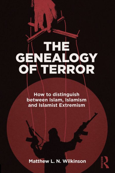 The Genealogy of Terror: How to distinguish between Islam, Islamism and Islamist Extremism