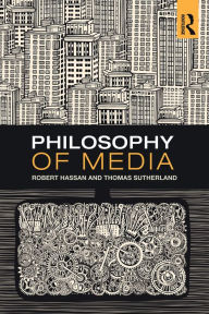 Title: Philosophy of Media: A Short History of Ideas and Innovations from Socrates to Social Media, Author: Robert Hassan