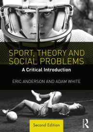 Title: Sport, Theory and Social Problems: A Critical Introduction, Author: Eric Anderson