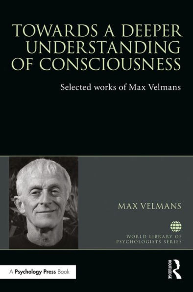 Towards a Deeper Understanding of Consciousness: Selected works of Max Velmans