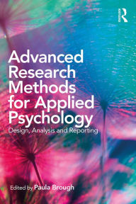 Title: Advanced Research Methods for Applied Psychology: Design, Analysis and Reporting, Author: Paula Brough