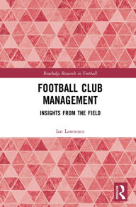 Title: Football Club Management: Insights from the Field, Author: Ian Lawrence