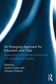 Title: An Emerging Approach for Education and Care: Implementing a Worldwide Classification of Functioning and Disability, Author: Susana Castro