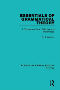 Title: Essentials of Grammatical Theory: A Consensus View of Syntax and Morphology, Author: D. J. Allerton