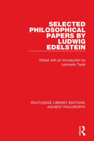 Title: Selected Philosophical Papers by Ludwig Edelstein, Author: Leonardo Tarán