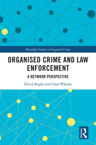 Title: Organised Crime and Law Enforcement: A Network Perspective, Author: David Bright