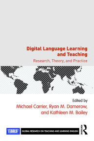 Title: Digital Language Learning and Teaching: Research, Theory, and Practice, Author: Michael Carrier