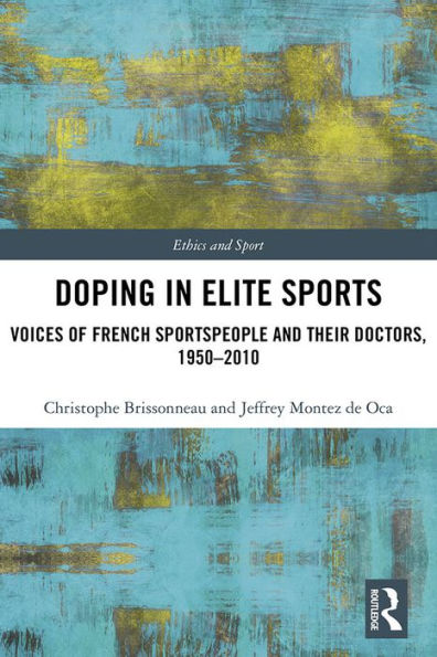 Doping in Elite Sports: Voices of French Sportspeople and Their Doctors, 1950-2010