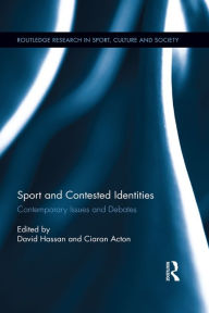 Title: Sport and Contested Identities: Contemporary Issues and Debates, Author: David Hassan