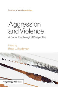 Title: Aggression and Violence: A Social Psychological Perspective, Author: Brad J. Bushman