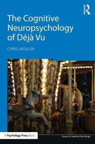 Title: The Cognitive Neuropsychology of Déjà Vu, Author: Chris Moulin