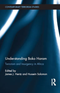 Title: Understanding Boko Haram: Terrorism and Insurgency in Africa, Author: James J. Hentz