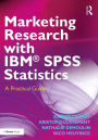 Marketing Research with IBM® SPSS Statistics: A Practical Guide