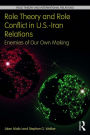 Role Theory and Role Conflict in U.S.-Iran Relations: Enemies of Our Own Making