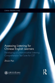 Title: Assessing Listening for Chinese English Learners: Developing a Communicative Listening Comprehension Test Suite for CET, Author: Pan Zhixin