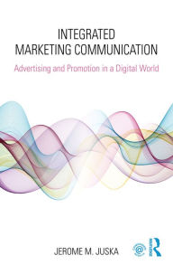 Title: Integrated Marketing Communication: Advertising and Promotion in a Digital World, Author: Jerome M. Juska