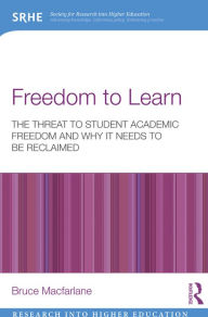 Title: Freedom to Learn: The threat to student academic freedom and why it needs to be reclaimed, Author: Bruce Macfarlane