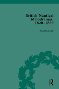 Title: British Nautical Melodramas, 1820-1850: Volume I, Author: Arnold Schmidt