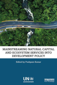 Title: Mainstreaming Natural Capital and Ecosystem Services into Development Policy, Author: Pushpam Kumar