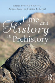 Title: Time and History in Prehistory, Author: Stella Souvatzi