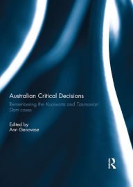 Title: Australian Critical Decisions: Remembering Koowarta and Tasmanian Dams, Author: Ann Genovese