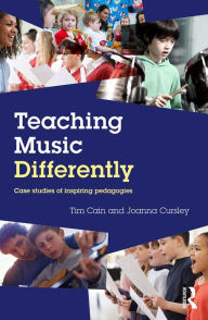 Title: Teaching Music Differently: Case Studies of Inspiring Pedagogies, Author: Tim Cain