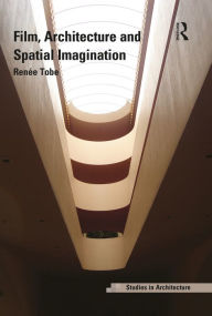 Title: Film, Architecture and Spatial Imagination, Author: Renée Tobe