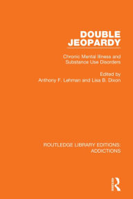 Title: Double Jeopardy: Chronic Mental Illness and Substance Use Disorders, Author: Anthony F. Lehman