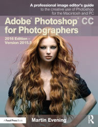 Title: Adobe Photoshop CC for Photographers: 2016 Edition - Version 2015.5, Author: Martin Evening