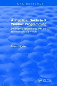 Title: A Practical Guide To X Window Programming: Developing Applications with the XT Intrinsics and OSF/Motif, Author: Brian J. Keller