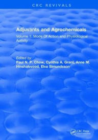 Title: Adjuvants and Agrochemicals: Volume 1: Mode Of Action and Physiological Activity, Author: Paul N. P. Chow