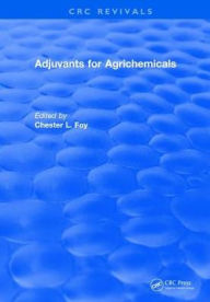 Title: Adjuvants for Agrichemicals, Author: Chester L. Foy